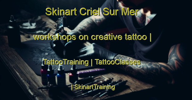 Skinart Criel Sur Mer workshops on creative tattoo | TattooTraining | TattooClasses | SkinartTraining-France